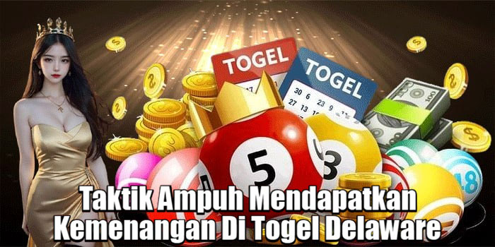 Taktik Ampuh Mendapatkan Kemenangan Di Togel Delaware 