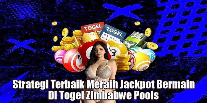  Strategi Terbaik Meraih Jackpot Bermain Di Togel Zimbabwe Pools 